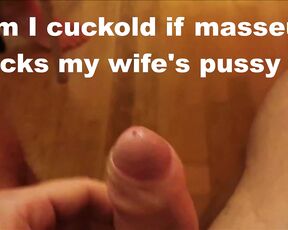 Am I a cuckold if the masseur is licking her?